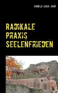 Radikale Praxis Seelenfrieden di Izabela Luiza Jahn edito da Books on Demand