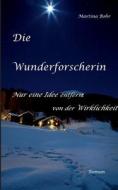 Die Wunderforscherin di Martina Bohr edito da Books on Demand