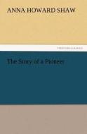 The Story of a Pioneer di Anna Howard Shaw edito da tredition GmbH