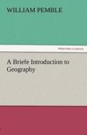 A Briefe Introduction to Geography di William Pemble edito da TREDITION CLASSICS