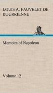 Memoirs of Napoleon - Volume 12 di Louis Antoine Fauvelet de Bourrienne edito da TREDITION CLASSICS