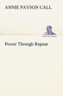 Power Through Repose di Annie Payson Call edito da TREDITION CLASSICS