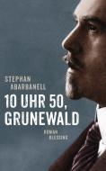 10 Uhr 50, Grunewald di Stephan Abarbanell edito da Blessing Karl Verlag