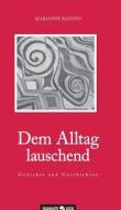Dem Alltag lauschend - Gedichte und Geschichten di Marianne Mathys edito da novum publishing
