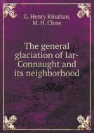 The General Glaciation Of Iar-connaught And Its Neighborhood di G Henry Kinahan, M H Close edito da Book On Demand Ltd.