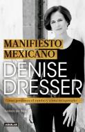 Manifiesto Mexicano: Cómo Perdimos El Rumbo Y Cómo Recuperarlo / Mexican Manifesto di Denise Dresser edito da AGUILAR