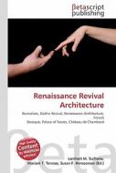 Renaissance Revival Architecture di Lambert M. Surhone, Miriam T. Timpledon, Susan F. Marseken edito da Betascript Publishing