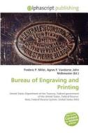 Bureau Of Engraving And Printing edito da Betascript Publishing