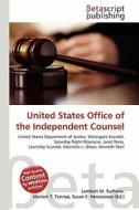 United States Office of the Independent Counsel edito da Betascript Publishing