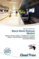 Black Bank Railway Station edito da Claud Press