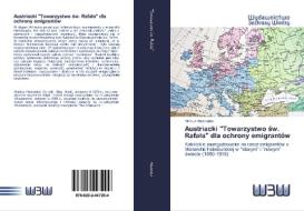 Austriacki "Towarzystwo sw. Rafala" dla ochrony emigrantów di Markus Holzweber edito da Wydawnictwo Bezkresy Wiedzy
