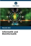Informatik und Bioinformatik di Manish Ahir edito da Verlag Unser Wissen