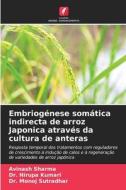 Embriogénese somática indirecta de arroz Japonica através da cultura de anteras di Avinash Sharma, Nirupa Kumari, Monoj Sutradhar edito da Edições Nosso Conhecimento