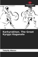 Karkyrakhan. The Great Kyrgyz Kaganate di Tabyldy Akerov edito da Our Knowledge Publishing