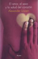 El amor, el sexo y la salud del corazón di Alexander Lowen edito da Herder Editorial
