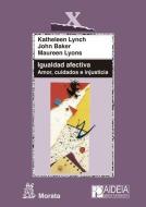 Igualdad afectiva : amor, cuidados e injusticia di John Baker, Katheleen Lynch, Maureen Lyons edito da Ediciones Morata, S.L.