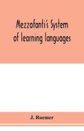 Mezzofanti's system of learning languages applied to the study of French With a treatise on French versification, and a  di J. Roemer edito da Alpha Editions