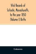 Vital records of Scituate, Massachusetts, to the year 1850 (Volume I) Births di Unknown edito da Alpha Editions