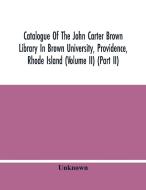 Catalogue Of The John Carter Brown Library In Brown University, Providence, Rhode Island (Volume Ii) (Part Ii) di Unknown edito da Alpha Editions