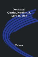 Notes and Queries, Number 25, April 20, 1850 di Various edito da Alpha Editions