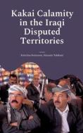 Kakai Calamity in the Iraqi Disputed Territories di Kristiina Koivunen, Hussain Talabani edito da Books on Demand