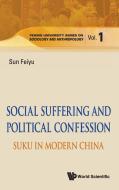 Social Suffering And Political Confession: Suku In Modern China di Sun Feiyu edito da World Scientific