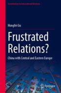 Frustrated Relations?: China with Central and Eastern Europe di Hongfei Gu edito da SPRINGER NATURE