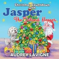 CHRISTMAS COUNTDOWN WITH JASPER THE ISLA di AUDREY LAVIGNE edito da LIGHTNING SOURCE UK LTD