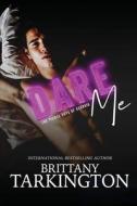 Dare Me di Tarkington Brittany Tarkington edito da Independently Published
