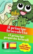 Il Principe Broccoletto/El Principe Pequeno Brocoli di Caterina Saracino edito da Independently Published