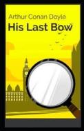 His Last Bow Illustrated di Arthur Conan Doyle edito da UNICORN PUB GROUP