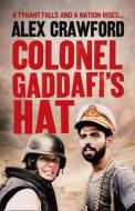 Colonel Gaddafi\'s Hat di Alex Crawford edito da Harpercollins Publishers