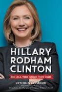 Hillary Rodham Clinton: Do All the Good You Can di Cynthia Levinson edito da BALZER & BRAY
