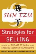 Sun Tzu Strategies for Selling: How to Use the Art of War to Build Lifelong Customer Relationships: How to Use the Art o di Gerald A. Michaelson, Steven W. Michaelson edito da MCGRAW HILL BOOK CO