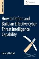 How to Define and Build an Effective Cyber Threat Intelligence Capability di Henry Dalziel edito da SYNGRESS MEDIA