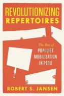 Revolutionizing Repertoires di Robert Jansen edito da The University of Chicago Press