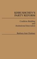 Khrushchev's Party Reform di Barbara Ann Chotiner edito da Greenwood Press