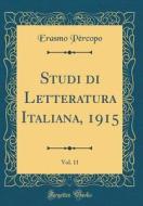 Studi Di Letteratura Italiana, 1915, Vol. 11 (Classic Reprint) di Erasmo Percopo edito da Forgotten Books