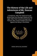 The History Of The Life And Adventures Of Mr. Duncan Campbell di Daniel Defoe, William Bond edito da Franklin Classics Trade Press