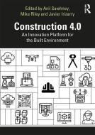 Construction 4.0 di Anil Sawhney, Mike Riley, Javier Irizarry edito da Taylor & Francis Ltd
