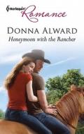 Honeymoon with the Rancher di Donna Alward edito da Harlequin