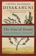 The Vine of Desire di Chitra Banerjee Divakaruni edito da ANCHOR