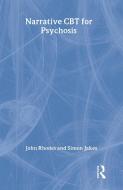 Narrative CBT for Psychosis di John Rhodes edito da Routledge