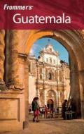 Frommer\'s Guatemala di Eliot Greenspan edito da John Wiley And Sons Ltd