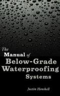 The Manual Of Below-grade Waterproofing Systems di Justin Henshell edito da John Wiley And Sons Ltd