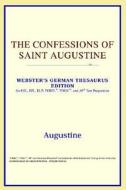 The Confessions Of Saint Augustine (webster's German Thesaurus Edition) di Icon Reference edito da Icon Health