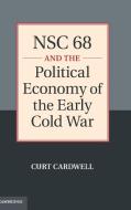 NSC 68 and the Political Economy of the Early Cold War di Curt Cardwell edito da Cambridge University Press