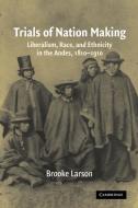 Trials of Nation Making di Brooke Larson edito da Cambridge University Press