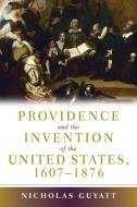 Providence and the Invention of the United States, 1607-1876 di Nicholas Guyatt edito da Cambridge University Press