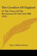 The Cavaliers Of England: Or The Times Of The Revolutions Of 1642 And 1688 (1852) di Henry William Herbert edito da Kessinger Publishing, Llc